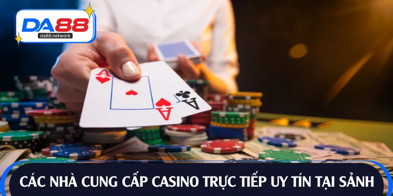 Các nhà cung cấp casino trực tiếp uy tín tại sảnh