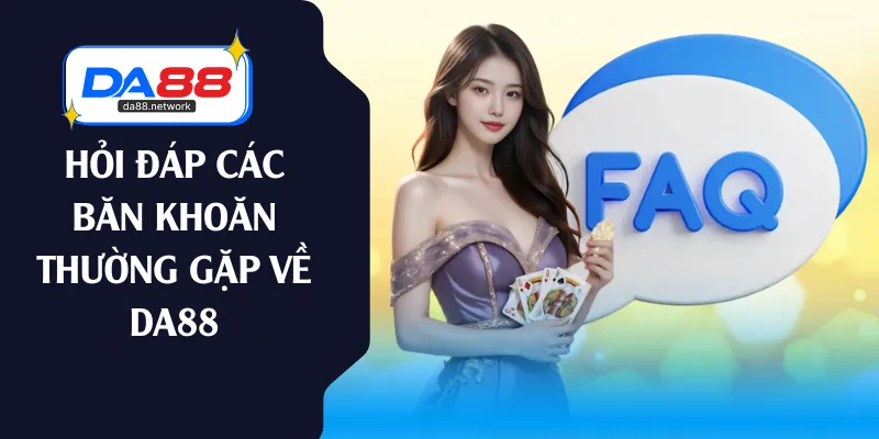 Hỏi đáp các băn khoăn thường gặp về DA88
