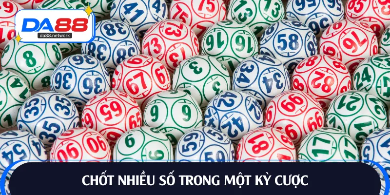 Ưu tiên chốt nhiều cầu 1 kỳ quay thưởng